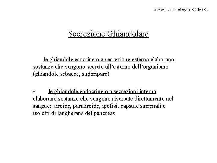Lezioni di Istologia BCM/BU Secrezione Ghiandolare le ghiandole esocrine o a secrezione esterna elaborano