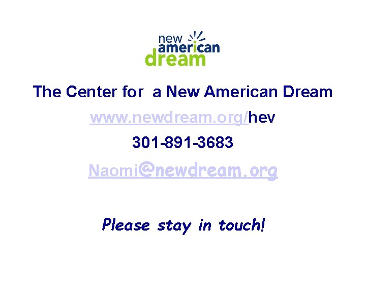 The Center for a New American Dream www. newdream. org/hev 301 -891 -3683 Naomi@newdream.
