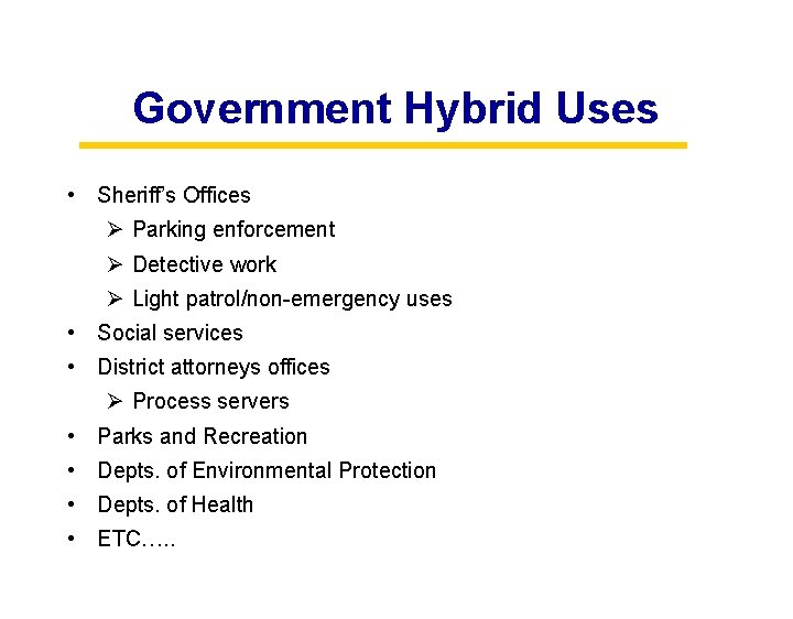 Government Hybrid Uses • Sheriff’s Offices Ø Parking enforcement Ø Detective work Ø Light