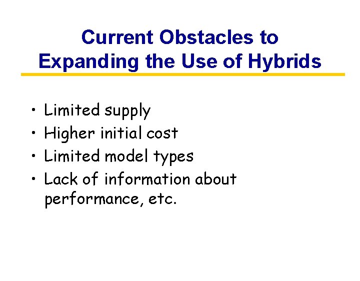 Current Obstacles to Expanding the Use of Hybrids • • Limited supply Higher initial