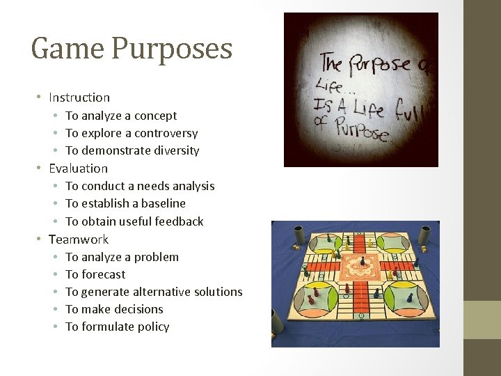 Game Purposes • Instruction • To analyze a concept • To explore a controversy