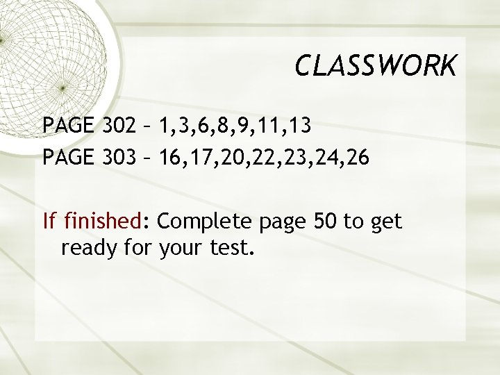 CLASSWORK PAGE 302 – 1, 3, 6, 8, 9, 11, 13 PAGE 303 –