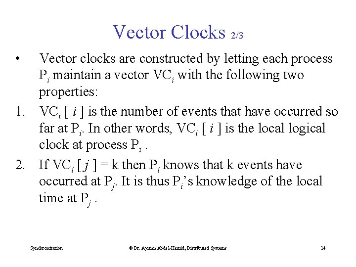 Vector Clocks 2/3 • Vector clocks are constructed by letting each process Pi maintain