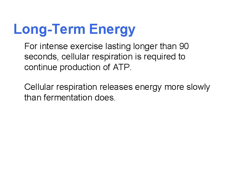 Long-Term Energy For intense exercise lasting longer than 90 seconds, cellular respiration is required