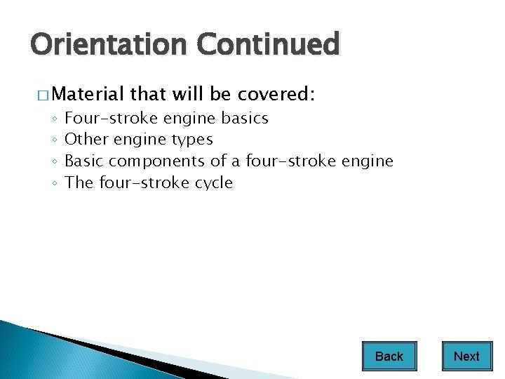 Orientation Continued � Material ◦ ◦ that will be covered: Four-stroke engine basics Other
