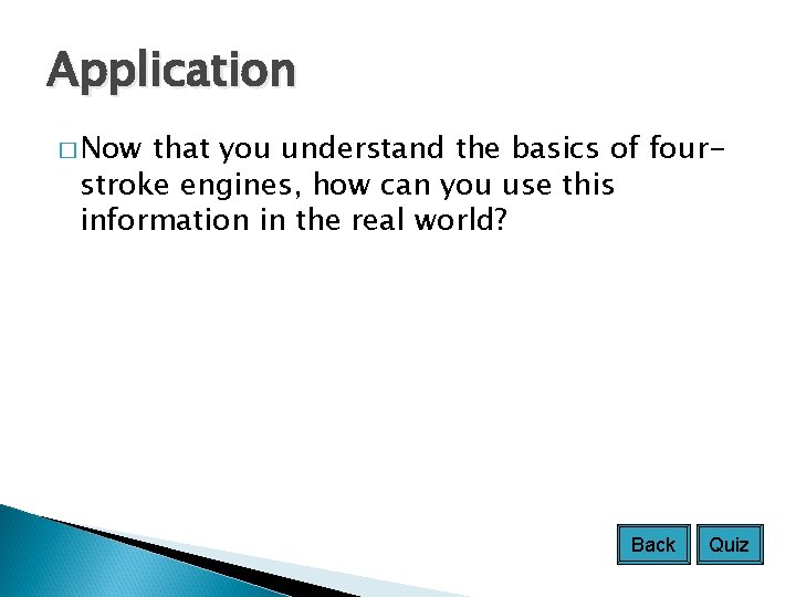 Application � Now that you understand the basics of fourstroke engines, how can you