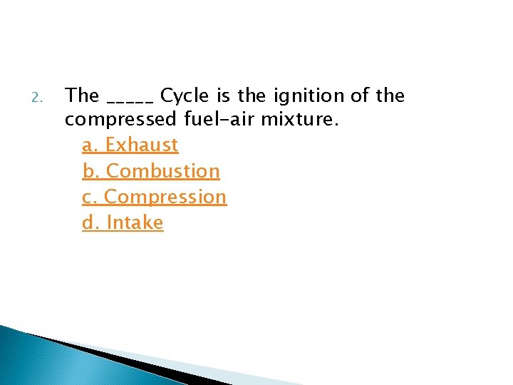 2. The _____ Cycle is the ignition of the compressed fuel-air mixture. a. Exhaust