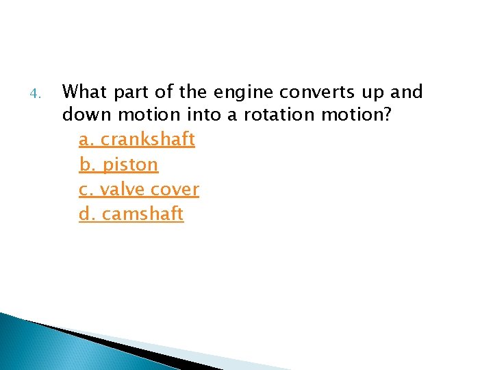 4. What part of the engine converts up and down motion into a rotation