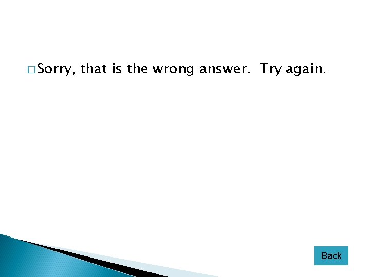 � Sorry, that is the wrong answer. Try again. Back 