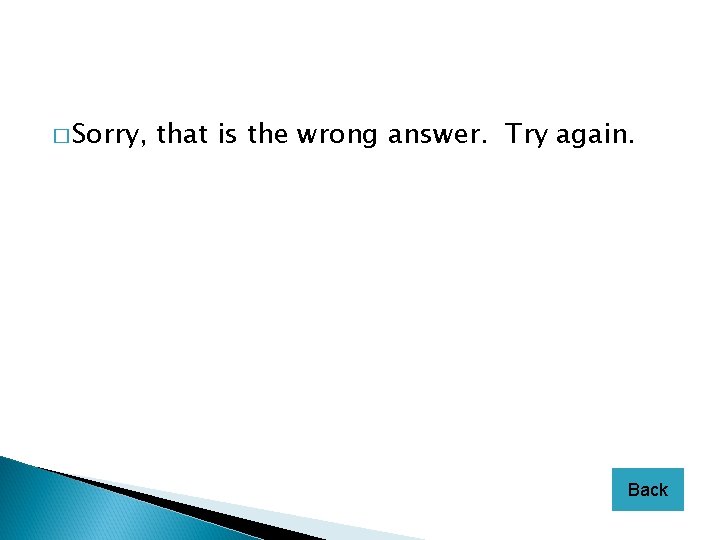 � Sorry, that is the wrong answer. Try again. Back 