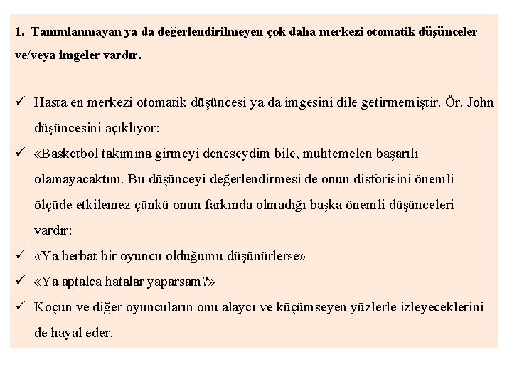 1. Tanımlanmayan ya da değerlendirilmeyen çok daha merkezi otomatik düşünceler ve/veya imgeler vardır. ü