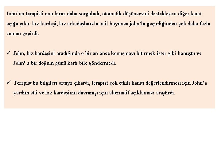 John’un terapisti onu biraz daha sorguladı, otomatik düşüncesini destekleyen diğer kanıt açığa çıktı: kız