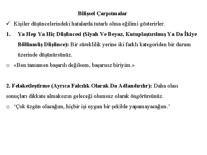 Bilişsel Çarpıtmalar ü Kişiler düşüncelerindeki hatalarda tutarlı olma eğilimi gösterirler. 1. Ya Hep Ya