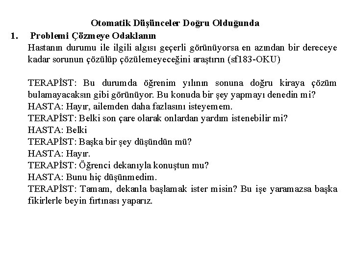 1. Otomatik Düşünceler Doğru Olduğunda Problemi Çözmeye Odaklanın Hastanın durumu ile ilgili algısı geçerli