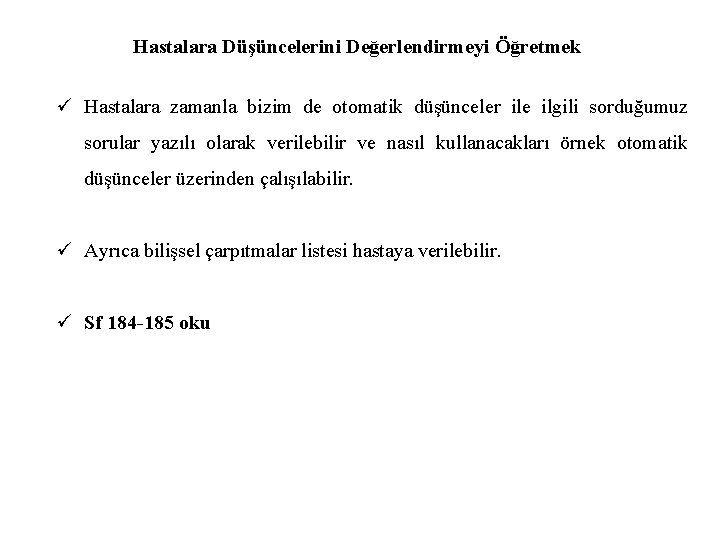 Hastalara Düşüncelerini Değerlendirmeyi Öğretmek ü Hastalara zamanla bizim de otomatik düşünceler ile ilgili sorduğumuz