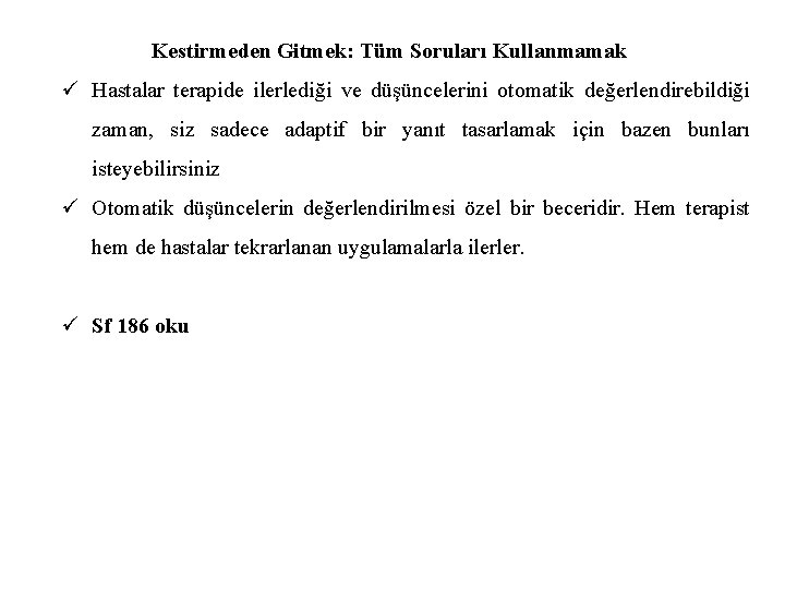 Kestirmeden Gitmek: Tüm Soruları Kullanmamak ü Hastalar terapide ilerlediği ve düşüncelerini otomatik değerlendirebildiği zaman,