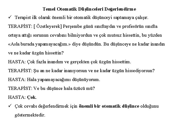 Temel Otomatik Düşünceleri Değerlendirme ü Terapist ilk olarak önemli bir otomatik düşünceyi saptamaya çalışır.