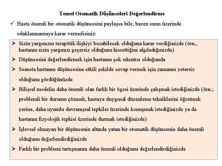 Temel Otomatik Düşünceleri Değerlendirme ü Hasta önemli bir otomatik düşüncesini paylaşsa bile, bazen onun