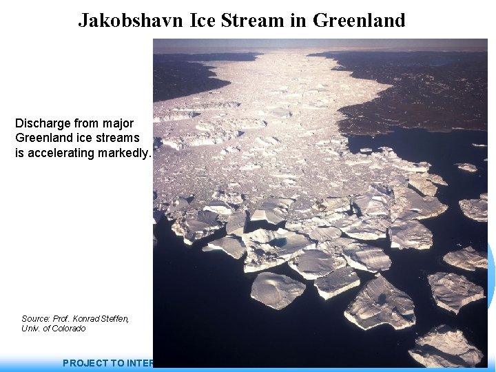 Jakobshavn Ice Stream in Greenland Discharge from major Greenland ice streams is accelerating markedly.