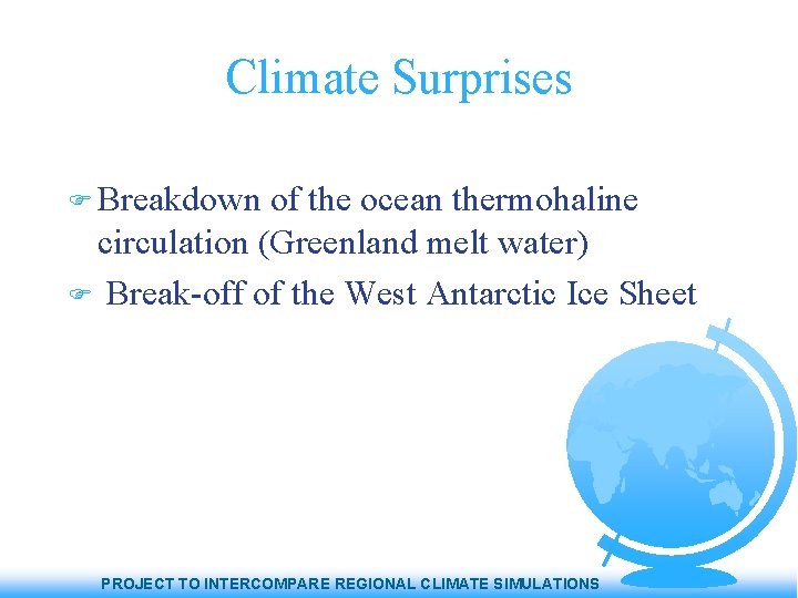 Climate Surprises Breakdown of the ocean thermohaline circulation (Greenland melt water) Break-off of the