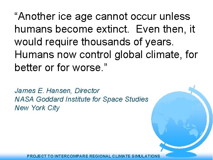 “Another ice age cannot occur unless humans become extinct. Even then, it would require