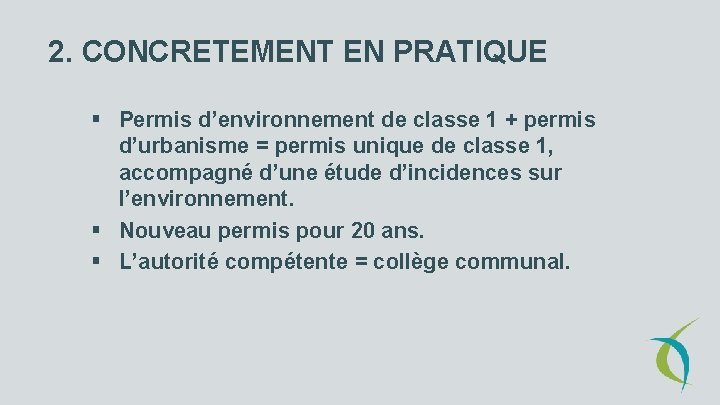 2. CONCRETEMENT EN PRATIQUE § Permis d’environnement de classe 1 + permis d’urbanisme =