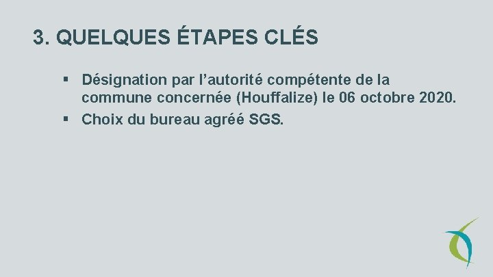 3. QUELQUES ÉTAPES CLÉS § Désignation par l’autorité compétente de la commune concernée (Houffalize)