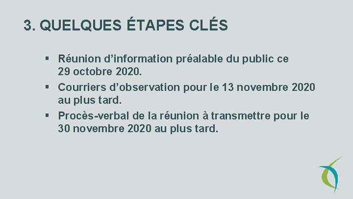 3. QUELQUES ÉTAPES CLÉS § Réunion d’information préalable du public ce 29 octobre 2020.