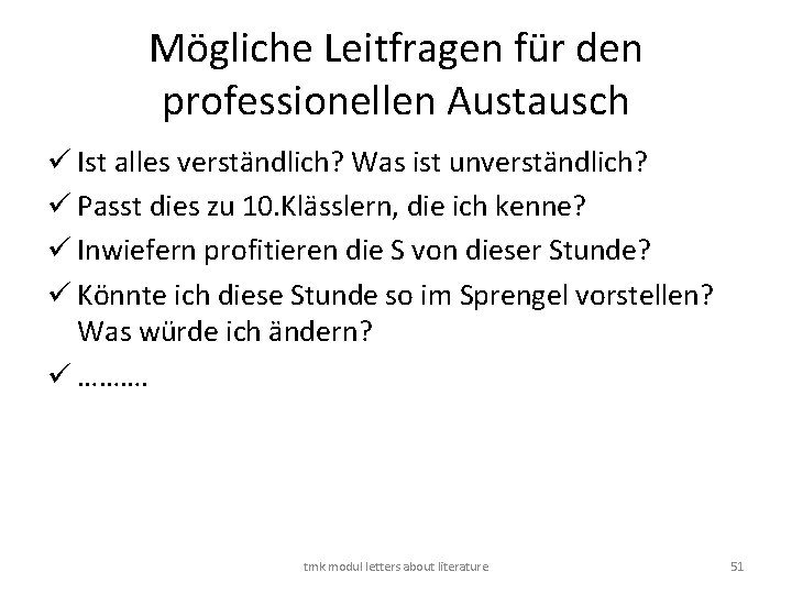 Mögliche Leitfragen für den professionellen Austausch ü Ist alles verständlich? Was ist unverständlich? ü