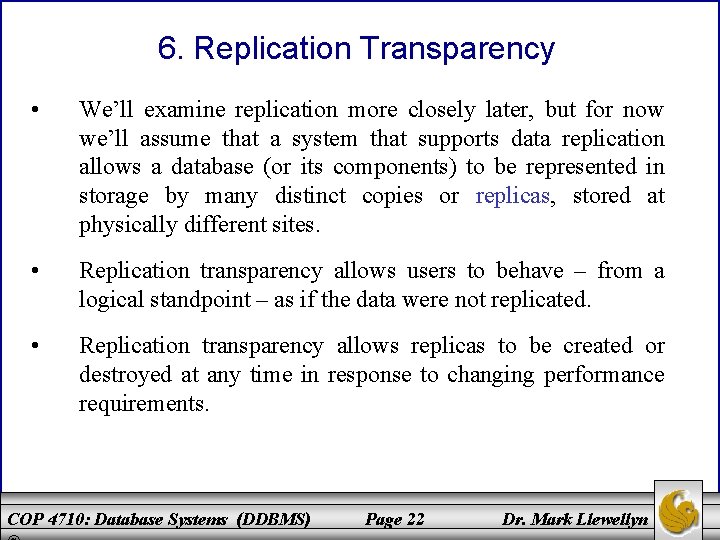 6. Replication Transparency • We’ll examine replication more closely later, but for now we’ll