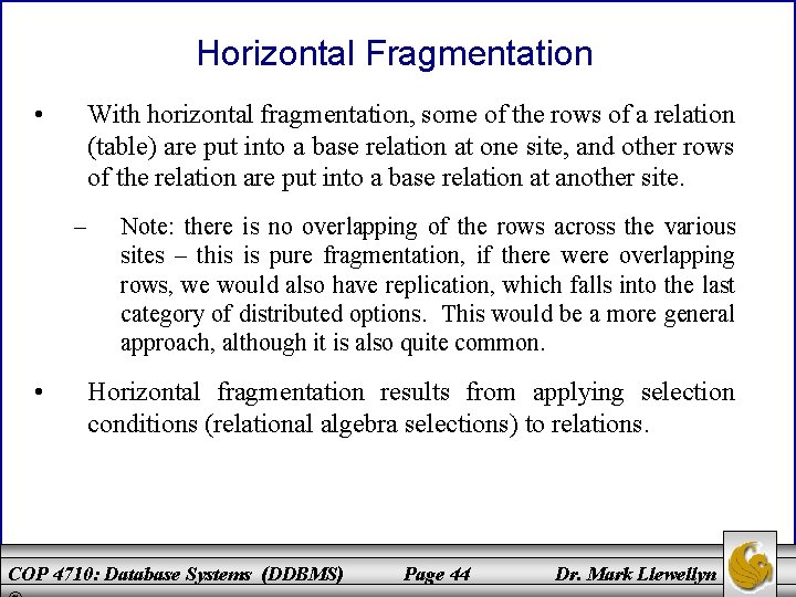 Horizontal Fragmentation • With horizontal fragmentation, some of the rows of a relation (table)