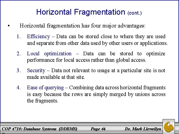 Horizontal Fragmentation (cont. ) • Horizontal fragmentation has four major advantages: 1. Efficiency –