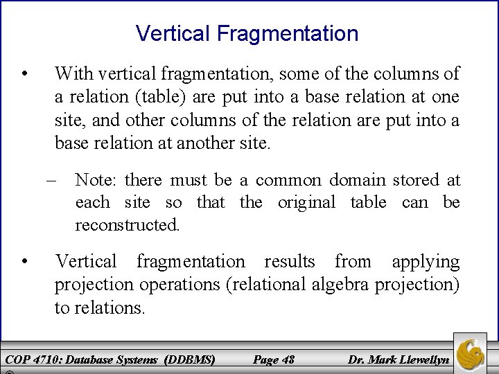 Vertical Fragmentation • With vertical fragmentation, some of the columns of a relation (table)