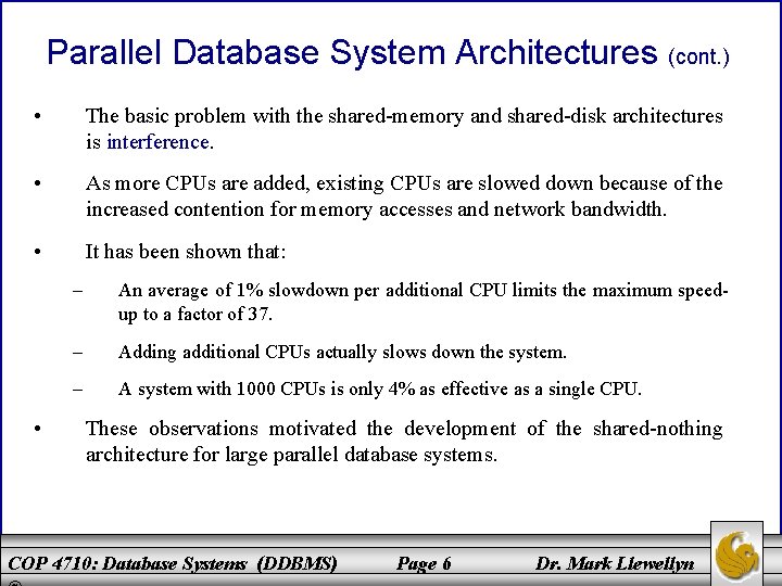 Parallel Database System Architectures (cont. ) • The basic problem with the shared-memory and