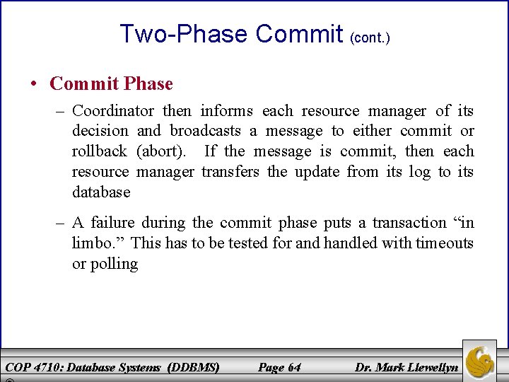 Two-Phase Commit (cont. ) • Commit Phase – Coordinator then informs each resource manager