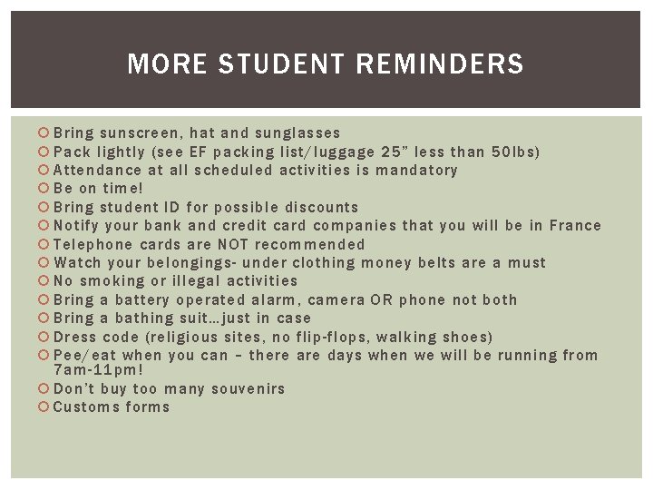 MORE STUDENT REMINDERS Bring sunscreen, hat and sunglasses Pack lightly (see EF packing list/luggage