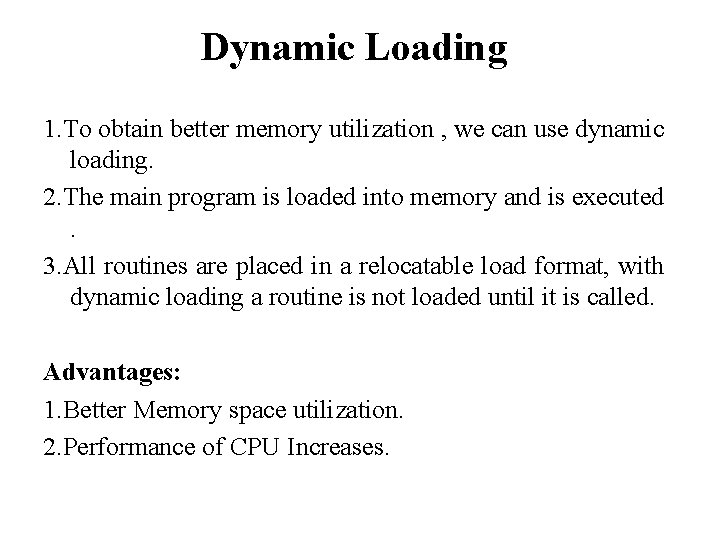 Dynamic Loading 1. To obtain better memory utilization , we can use dynamic loading. Dynamic Loading 1. To obtain better memory utilization , we can use dynamic loading.