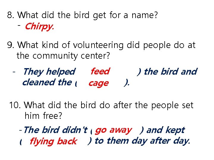 8. What did the bird get for a name? - Chirpy. 9. What kind