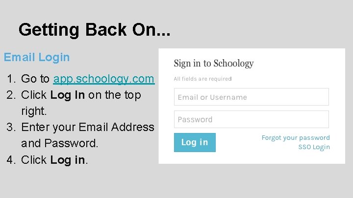 Getting Back On. . . Email Login 1. Go to app. schoology. com 2.