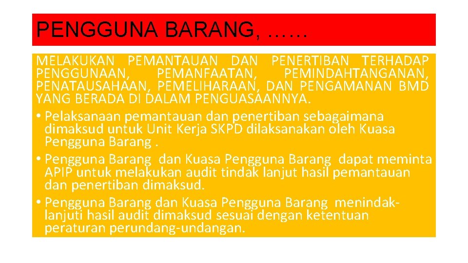 PENGGUNA BARANG, …… MELAKUKAN PEMANTAUAN DAN PENERTIBAN TERHADAP PENGGUNAAN, PEMANFAATAN, PEMINDAHTANGANAN, PENATAUSAHAAN, PEMELIHARAAN, DAN