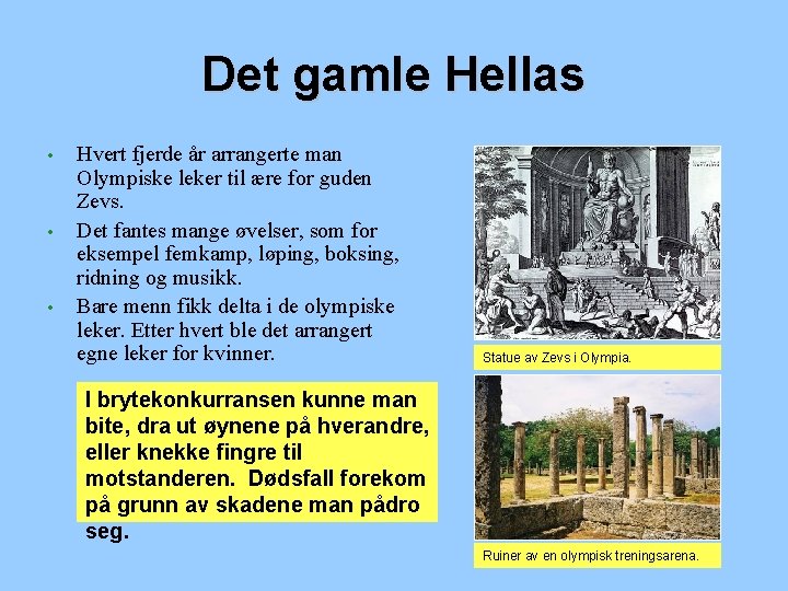 Det gamle Hellas • • • Hvert fjerde år arrangerte man Olympiske leker til