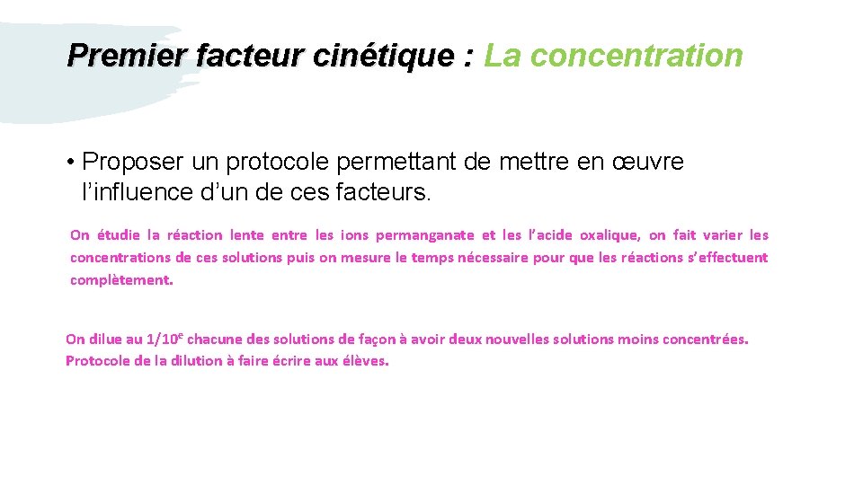 Premier facteur cinétique : La concentration • Proposer un protocole permettant de mettre en