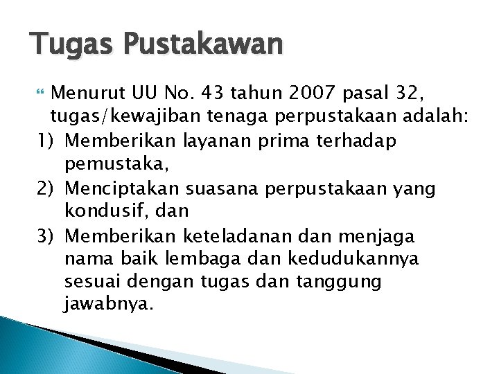 Tugas Pustakawan Menurut UU No. 43 tahun 2007 pasal 32, tugas/kewajiban tenaga perpustakaan adalah: