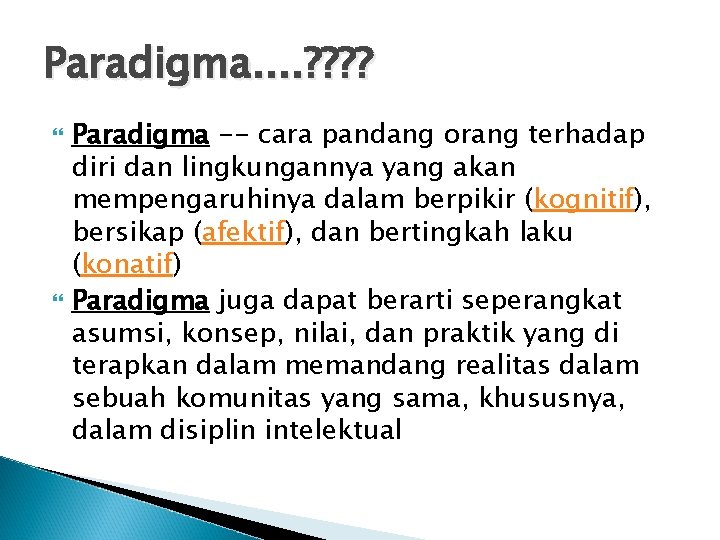 Paradigma. . ? ? Paradigma -- cara pandang orang terhadap diri dan lingkungannya yang