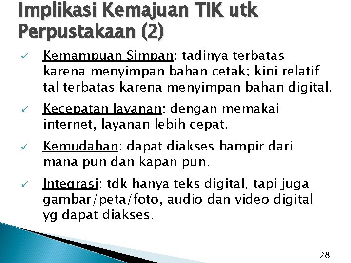 Implikasi Kemajuan TIK utk Perpustakaan (2) ü ü Kemampuan Simpan: tadinya terbatas karena menyimpan