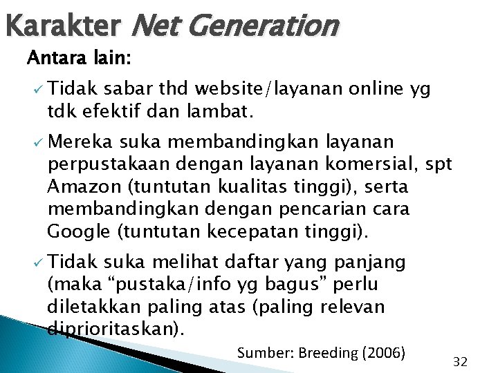 Karakter Net Generation Antara lain: ü Tidak sabar thd website/layanan online yg tdk efektif