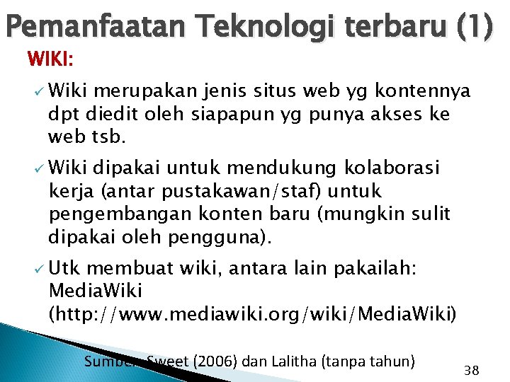 Pemanfaatan Teknologi terbaru (1) WIKI: ü Wiki merupakan jenis situs web yg kontennya dpt