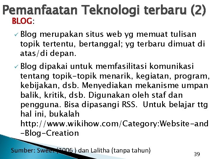Pemanfaatan Teknologi terbaru (2) BLOG: ü Blog merupakan situs web yg memuat tulisan topik