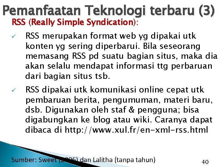 Pemanfaatan Teknologi terbaru (3) RSS (Really Simple Syndication): ü ü RSS merupakan format web