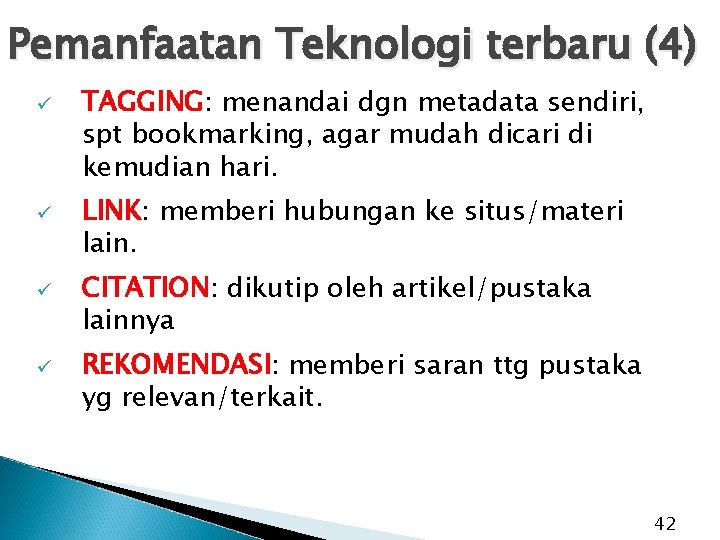 Pemanfaatan Teknologi terbaru (4) ü ü TAGGING: menandai dgn metadata sendiri, spt bookmarking, agar
